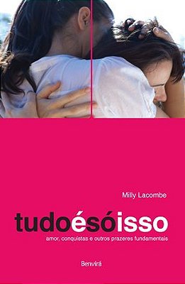 Tudo É Só Isso Amor, Conquistas E Outros Prazeres Fundamentais