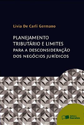 Planejamento Tributário E Limites Para A Desconsideração Dos Negócios Jurídicos - 1ª Edição De 2013