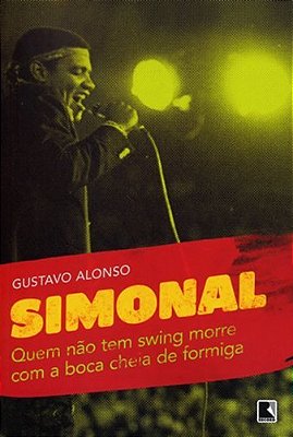 Quem Não Tem Swing Morre Com A Boca Cheia De Formiga: Simonal E Os Limites De Uma Memória Tropical Simonal E Os Limites De Uma Memória Tropical