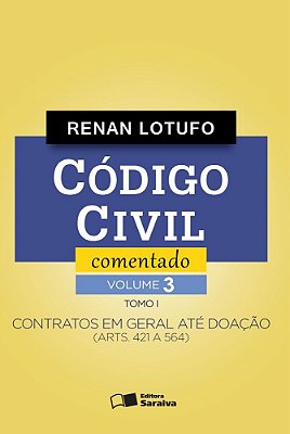 Código Civil Comentado - 1ª Edição De 2016 Contratos Em Geral Até Doação (Arts. 421 A 564) - Tomo I - Volume 3