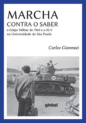 Marcha Contra O Saber O Golpe Militar De 1964 E O Ai-5 Na Universidade De São Paulo