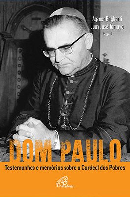 Dom Paulo: Testemunhos E Memórias Sobre O Cardeal Dos Pobres