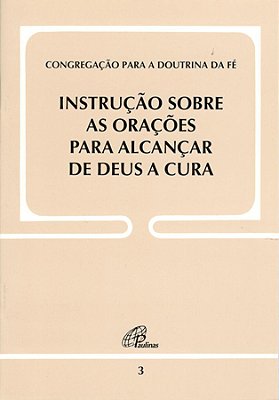 Instrução Sobre As Orações Para Alcançar De Deus A Cura - Doc. 3