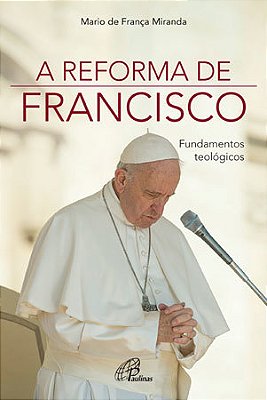 A Reforma De Francisco Fundamentos Teológicos