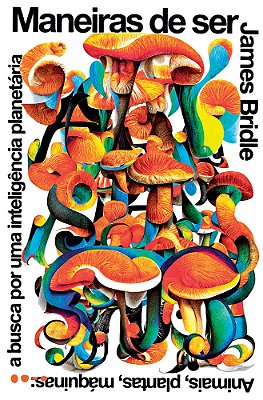 Maneiras De Ser Animais, Plantas, Máquinas: A Busca Por Uma Inteligência Planetária