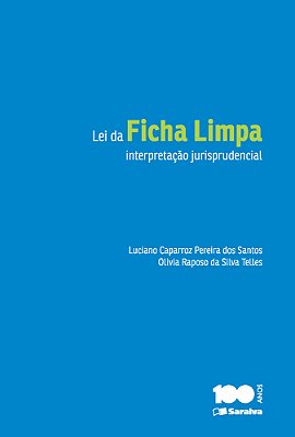 Lei Da Ficha Limpa: Interpretação Jurisprudencial - 1ª Edição De 2014