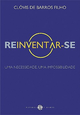 Reinventar-Se Uma Necessidade, Uma Impossibilidade