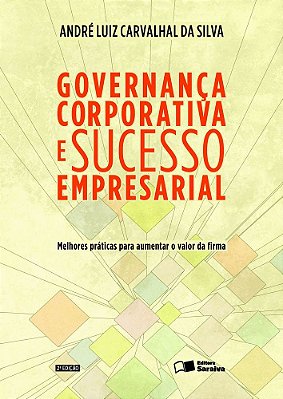 Governança Corporativa E Sucesso Empresarial Melhores Práticas Para Aumentar O Valor Da Firma