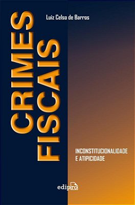 Crimes Fiscais: Inconstitucionalidade E Atipicidade
