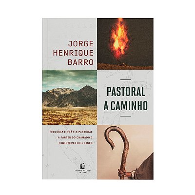 Pastoral A Caminho Teologia E Práxis Pastoral A Partir Do Chamado E Ministério De Moisés