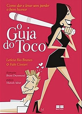 O Guia Do Toco: Como Dar E Levar Sem Perder O Bom Humor Como Dar E Levar Sem Perder O Bom Humor