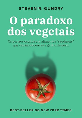O Paradoxo Dos Vegetais Os Perigos Ocultos Em Alimentos “Saudáveis” Que Causam Doenças E Ganho De Peso