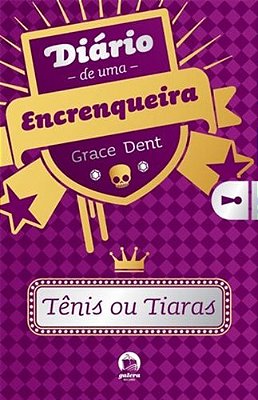 Diário De Uma Encrenqueira: Tênis Ou Tiaras (Vol. 1)