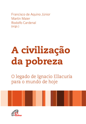 A Civilização Da Pobreza O Legado De Ignacio Ellacuría Para O Mundo De Hoje