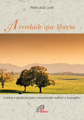 A Verdade Que Liberta Contos E Parábolas Para Compreender Melhor O Evangelho