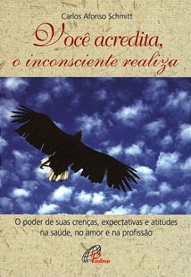 Você Acredita, O Inconsciente Realiza Poder De Suas Crenças, Expectativas E Atitudes Na Saúde, No Amor E Na...(o)