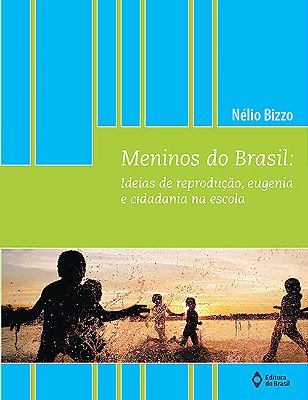 Meninos Do Brasil Ideias De Reprodução, Eugenia E Cidadania Na Escola