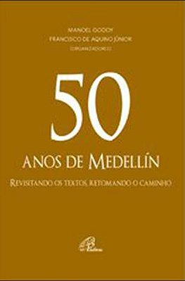 50 Anos De Medellín Revisitando Os Textos, Retomando O Caminho