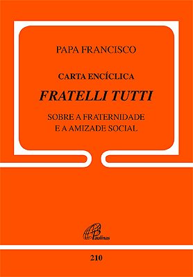 Carta Encíclica Fratelli Tutti - Doc.210 Sobre A Fraternidade E A Amizade Social