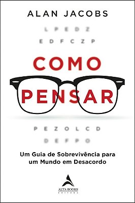 Como Pensar Um Guia De Sobrevivência Para Um Mundo Em Desacordo