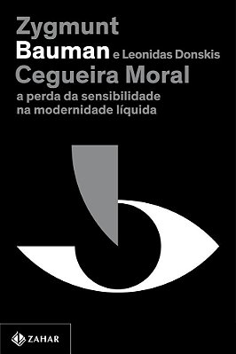Cegueira Moral (Nova Edição) A Perda Da Sensibilidade Na Modernidade Líquida