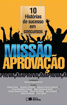 Missão Aprovação: 10 Histórias De Sucesso Em Concursos - 1ª Edição De 2016