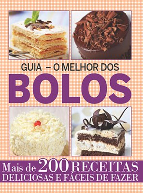Guia O Melhor Dos Bolos - Vol.1 Mais De 200 Receitas Deliciosas E Fáceis De Fazer
