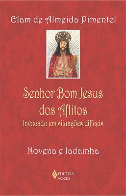 Senhor Bom Jesus Dos Aflitos Invocado Em Situações Difíceis - Novena E Ladainha
