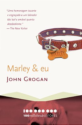 Marley & Eu A Vida E O Amor Ao Lado Do Pior Cão Do Mundo