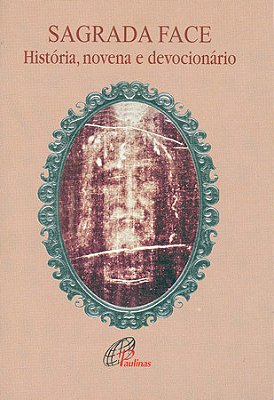 Sagrada Face: História, Novena E Devocionário