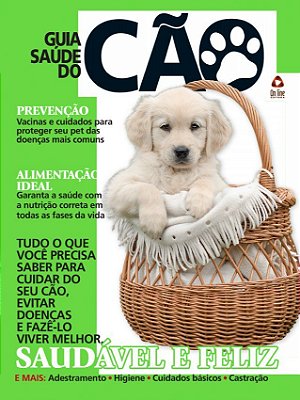 Guia Saúde Do Cão - Tudo O Que Você Precisa Saber Para Cuidar Do Seu Cão, Evitar Doenças E Faze-Lo Viver Mellhor, Saudável E Feliz