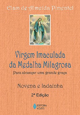 Virgem Imaculada Da Medalha Milagrosa Para Alcançar Uma Grande Graça - Novena E Ladainha