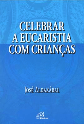 Celebrar A Eucaristia Com As Crianças
