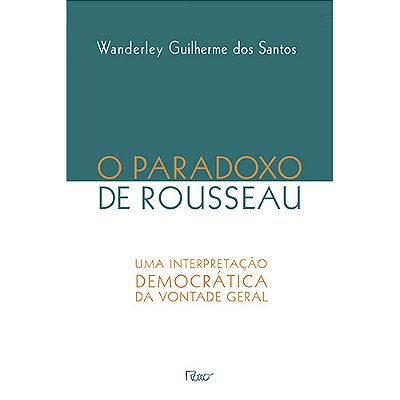 O Paradoxo De Rosseau Uma Interpretação Democrática Da Vontade Geral