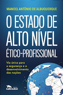 O Estado De Alto Nível Ético-Profissional Via Única Para A Segurança E O Desenvolvimento Das Nações