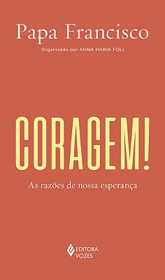 Coragem! As Razões De Nossa Esperança