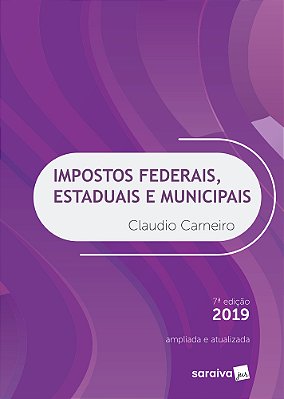 Impostos Federais, Estaduais E Municipais - 7ª Edição De 2019