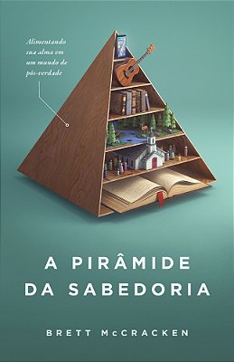 A Pirâmide Da Sabedoria Alimentando Sua Alma Em Meio À Pós-Verdade