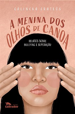 A Menina Dos Olhos De Canoa Relatos Sobre Bullying E Superação