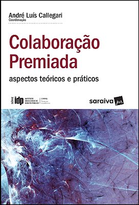 Colaboração Premiada - 1ª Edição De 2019 Aspectos Teóricos E Práticos