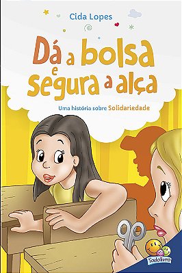 Aprendendo Valores: Dá A Bolsa E Segura A Alça (Solidariedade)