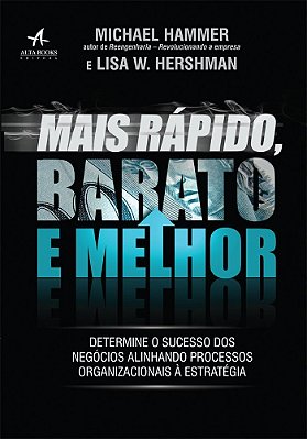 Mais Rápido, Barato E Melhor Determine O Sucesso Dos Negócios Alinhando Processos Organizacionais À Estratégia