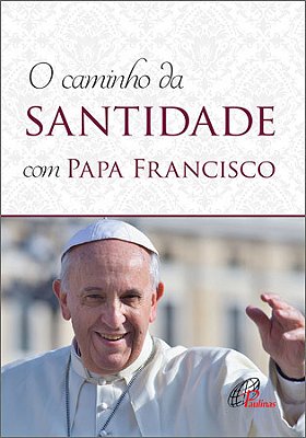 Caminho Da Santidade Com Papa Francisco Em Conformidade Com A Exortação Apostólica - "Alegrai-Vos E Exultai"