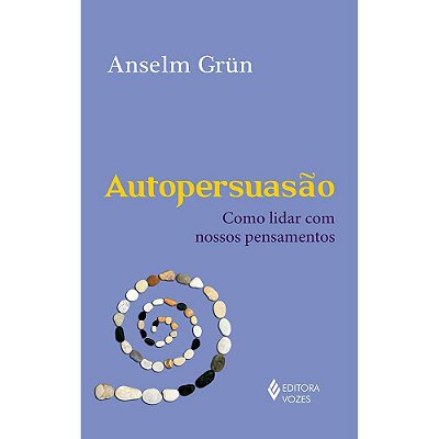 Autopersuasão Como Lidar Com Nossos Pensamentos