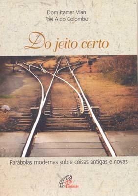 Do Jeito Certo Parábolas Modernas Sobre Coisas Antigas E Novas