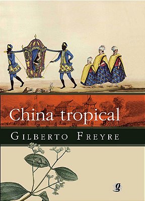 China Tropical E Outros Escritos Sobre A Influência Do Oriente Na Cultura Luso-Brasileira