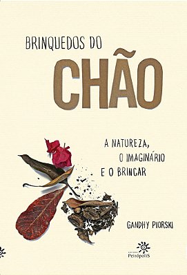 Brinquedos Do Chão A Natureza, O Imaginário E O Brincar