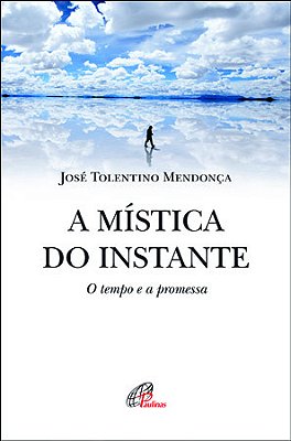 A Mística Do Instante O Tempo E A Promessa