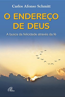 O Endereço De Deus A Busca Da Felicidade Através Da Fé