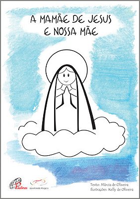 A Mamãe De Jesus E Nossa Mãe Para Ler E Colorir